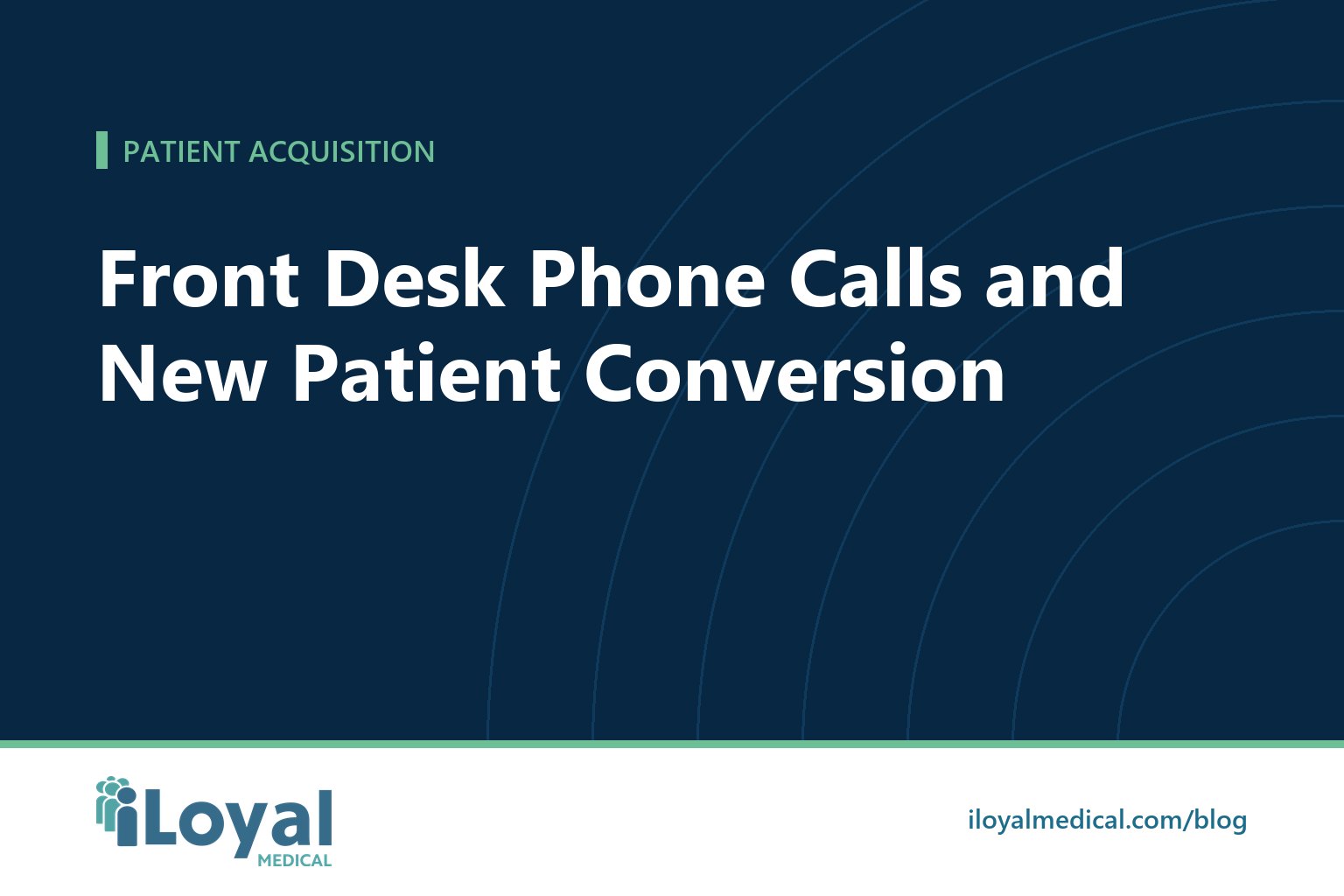 iLoyal Medical blog title card: Front Desk Phone Calls and New Patient Conversion