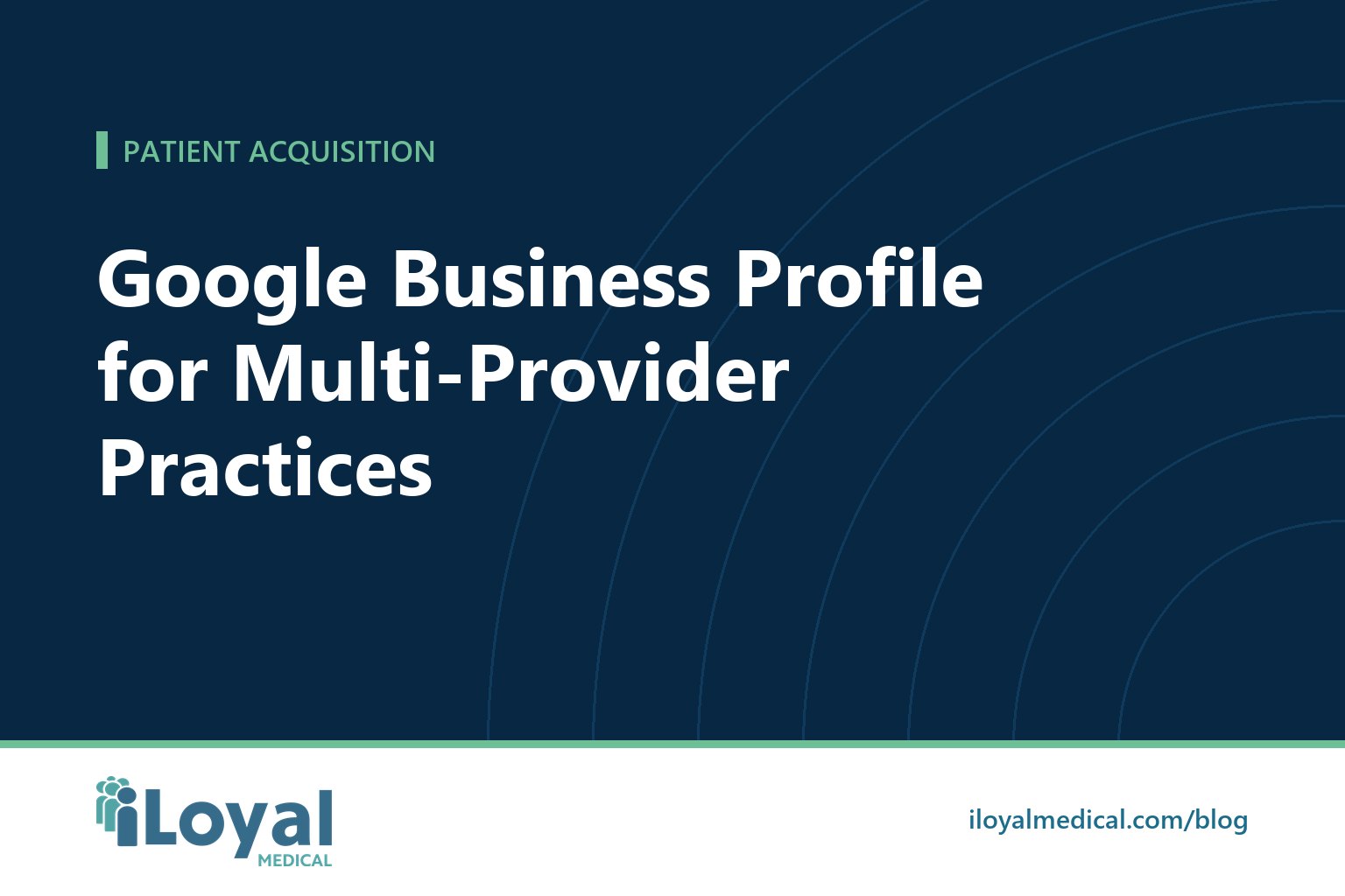 iLoyal Medical blog title card: Google Business Profile for Multi-Provider Practices