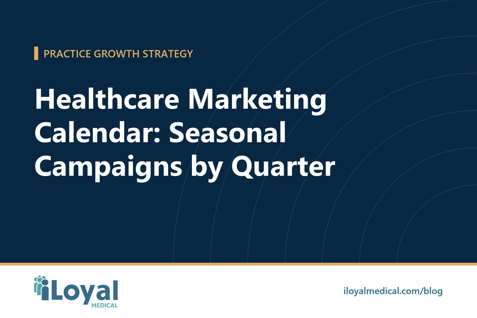 iLoyal Medical blog title card: Healthcare Marketing Calendar: Seasonal Campaigns by Quarter